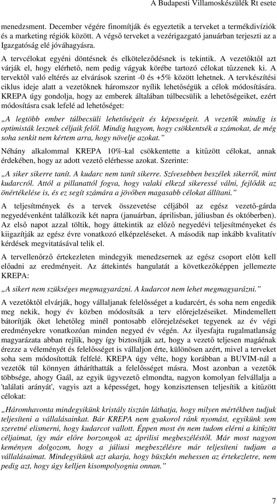 A vezetıktıl azt várják el, hogy elérhetı, nem pedig vágyak körébe tartozó célokat tőzzenek ki. A tervektıl való eltérés az elvárások szerint -0 és +5% között lehetnek.