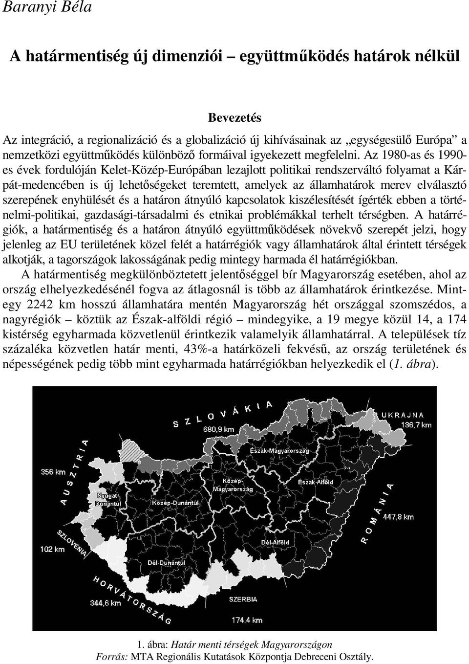 Az 1980-as és 1990- es évek fordulóján Kelet-Közép-Európában lezajlott politikai rendszerváltó folyamat a Kárpát-medencében is új lehet ségeket teremtett, amelyek az államhatárok merev elválasztó