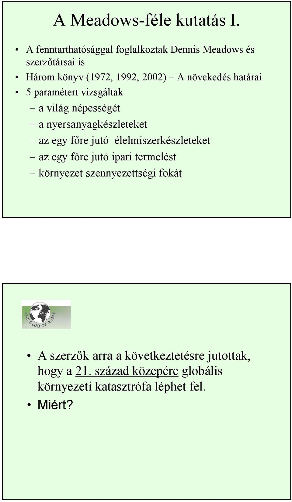 növekedés határai 5 paramétert vizsgáltak a világ népességét a nyersanyagkészleteket az egy főre jutó