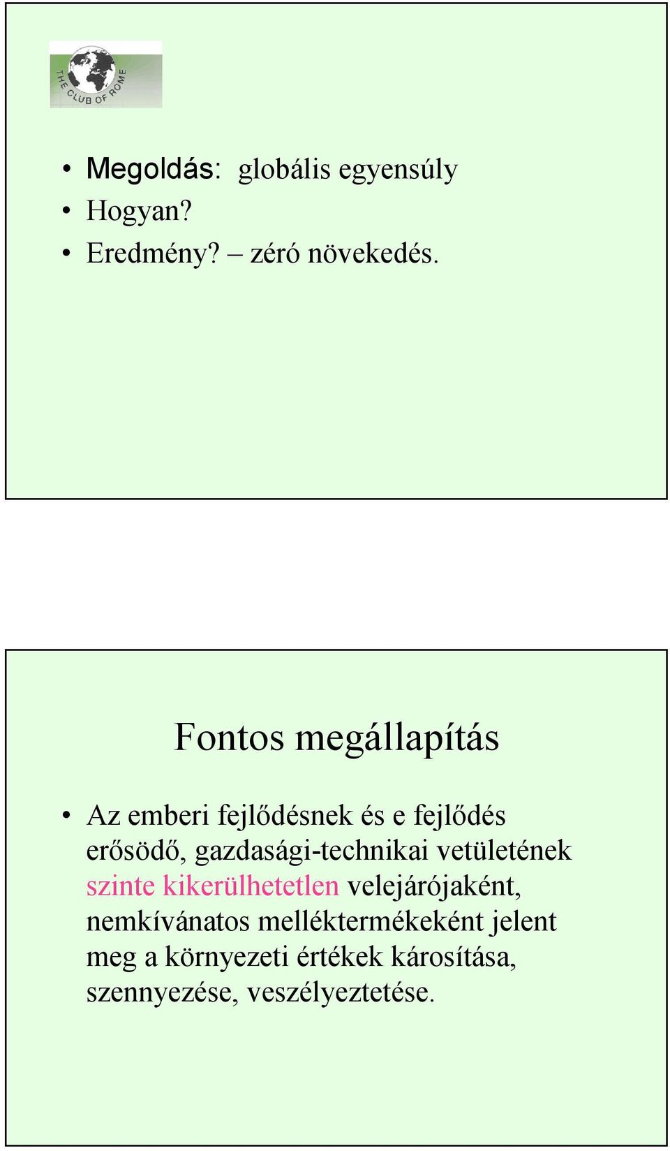 gazdasági-technikai vetületének szinte kikerülhetetlen velejárójaként,