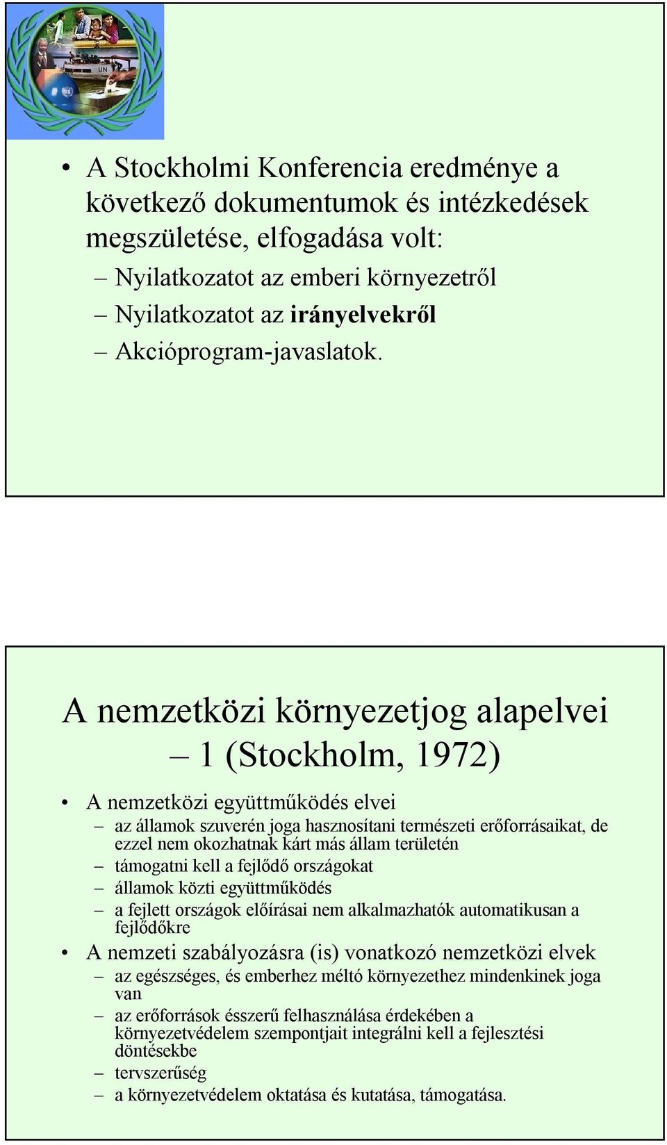 területén támogatni kell a fejlődő országokat államok közti együttműködés a fejlett országok előírásai nem alkalmazhatók automatikusan a fejlődőkre A nemzeti szabályozásra (is) vonatkozó nemzetközi