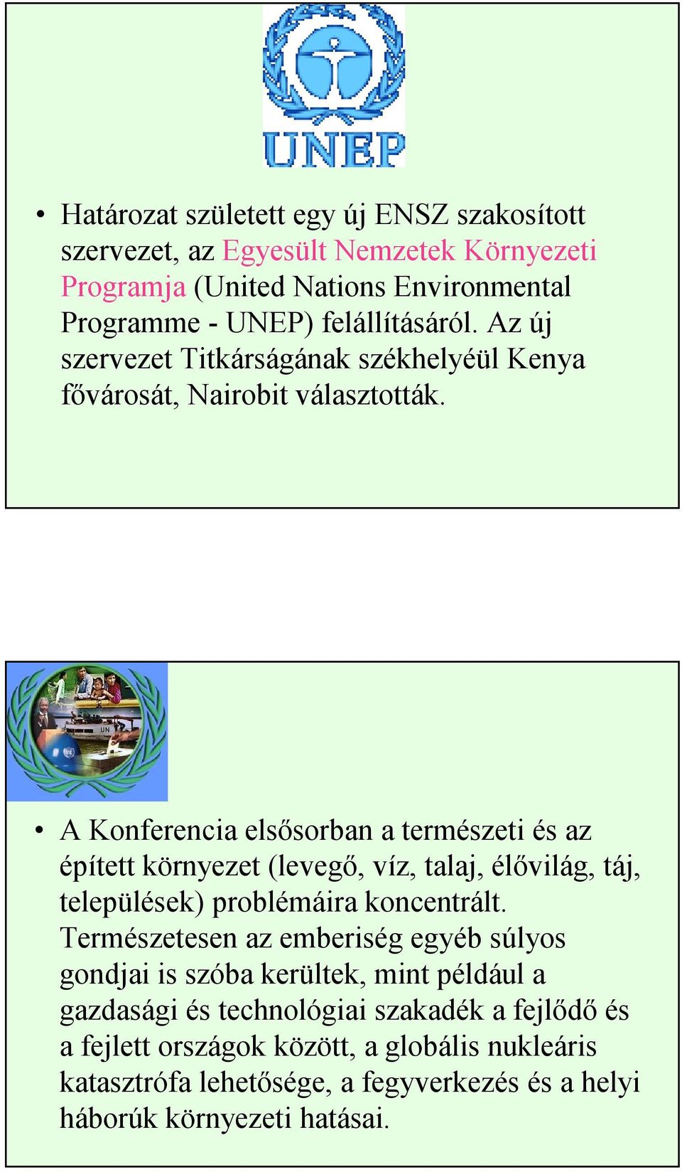 A Konferencia elsősorban a természeti és az épített környezet (levegő, víz, talaj, élővilág, táj, települések) problémáira koncentrált.