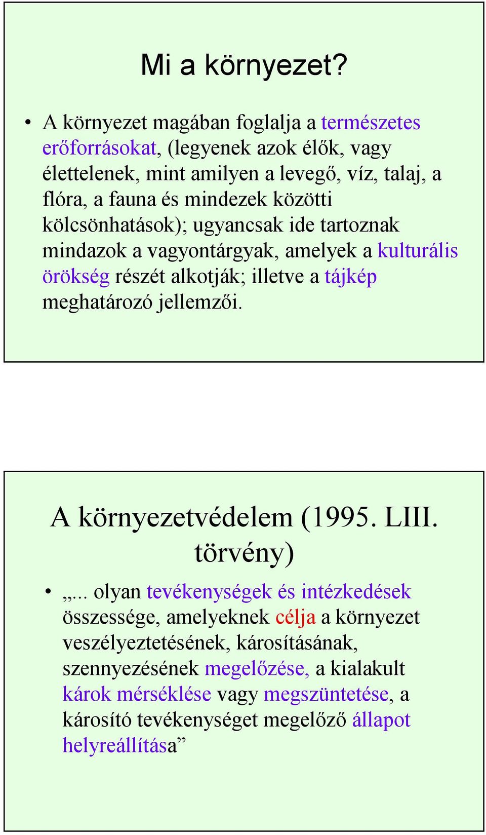 mindezek közötti kölcsönhatások); ugyancsak ide tartoznak mindazok a vagyontárgyak, amelyek a kulturális örökség részét alkotják; illetve a tájkép