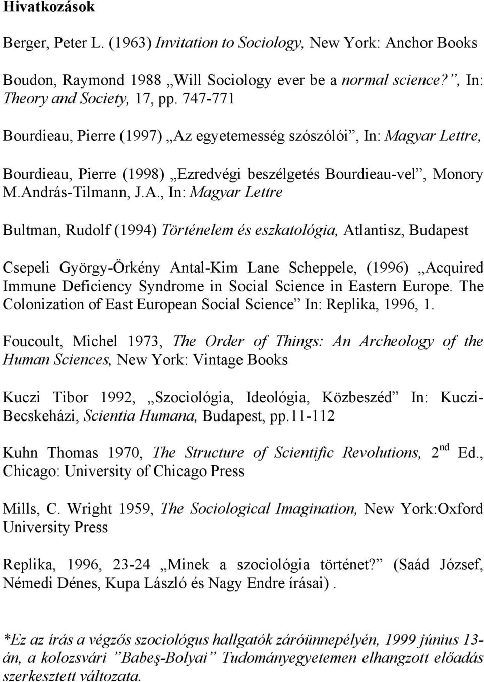 egyetemesség szószólói, In: Magyar Lettre, Bourdieau, Pierre (1998) Ezredvégi beszélgetés Bourdieau-vel, Monory M.An