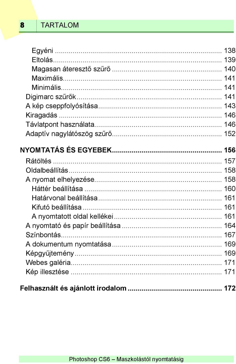 .. 158 A nyomat elhelyezése... 158 Háttér beállítása... 160 Határvonal beállítása... 161 Kifutó beállítása... 161 A nyomtatott oldal kellékei.