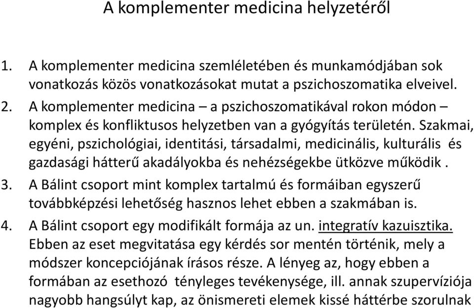 Szakmai, egyéni, pszichológiai, identitási, társadalmi, medicinális, kulturális és gazdasági hátterű akadályokba és nehézségekbe ütközve működik. 3.