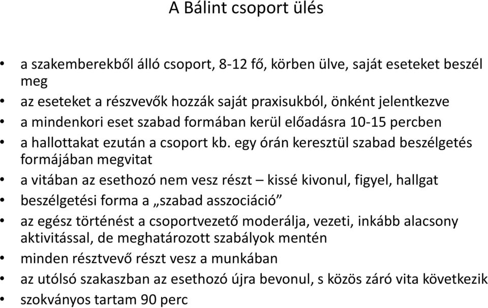 egy órán keresztül szabad beszélgetés formájában megvitat a vitában az esethozó nem vesz részt kissé kivonul, figyel, hallgat beszélgetési forma a szabad asszociáció az