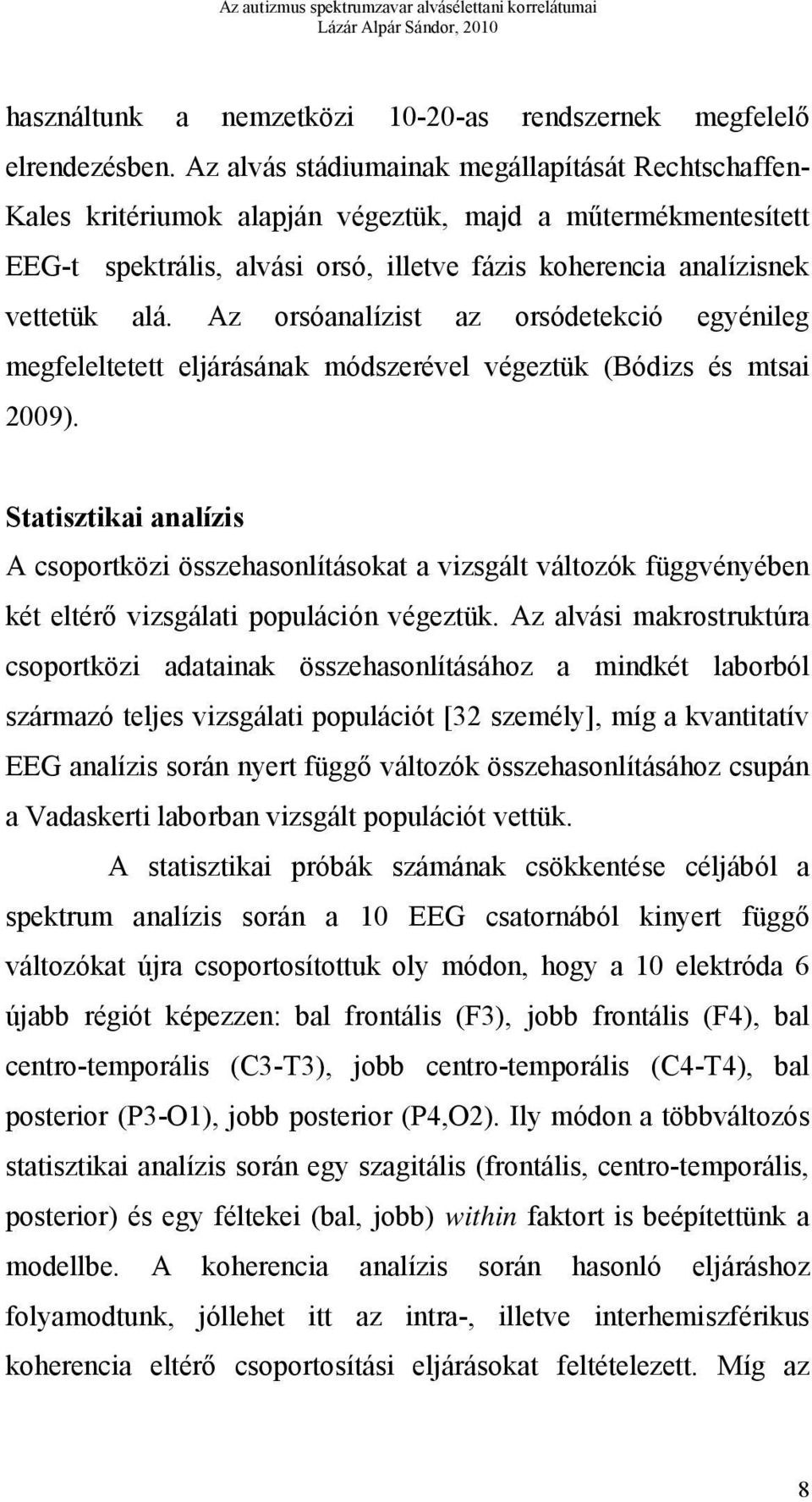 Az orsóanalízist az orsódetekció egyénileg megfeleltetett eljárásának módszerével végeztük (Bódizs és mtsai 2009).