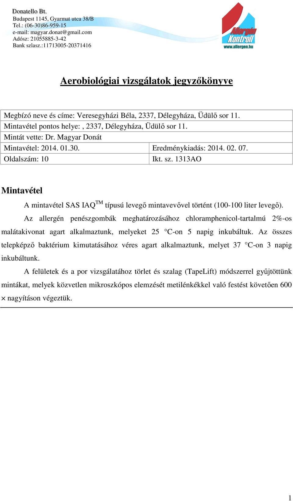 Az allergén penészgombák meghatározásához chloramphenicol-tartalmú 2%-os malátakivonat agart alkalmaztunk, melyeket 25 C-on 5 napig inkubáltuk.