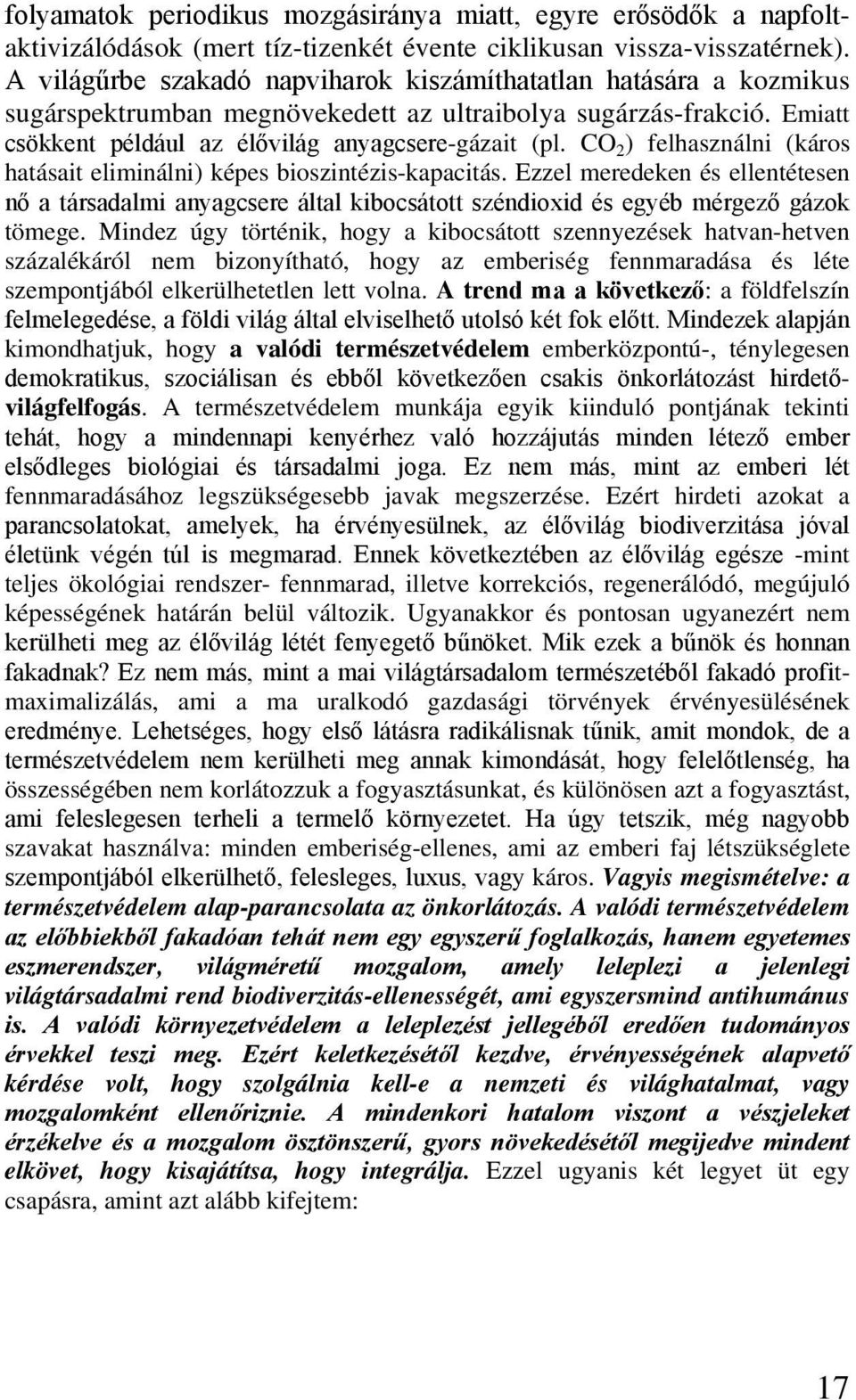 CO 2 ) felhasználni (káros hatásait eliminálni) képes bioszintézis-kapacitás. Ezzel meredeken és ellentétesen nő a társadalmi anyagcsere által kibocsátott széndioxid és egyéb mérgező gázok tömege.