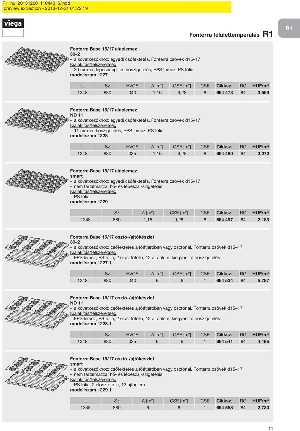569 Fonterra Base 15/17 alaplemez ND 11 a következőkhöz: egyedi csőfektetés, Fonterra csövek d15 17 11 mm-es hőszigetelés, EPS lemez, PS fólia modellszám 1228 L Sz HVCS A [m²] CSE [m²] CSE Cikksz.