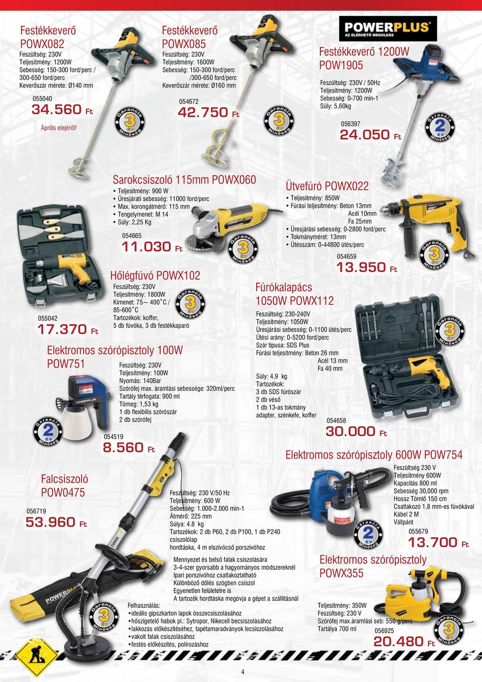 750 Ft Festékkeverő 1200W POW1905 Feszültség: 230V / 50Hz Teljesítmény: 1200W Sebesség: 0-700 min-1 Súly: 5,60kg 056397 24.050 Ft 055042 17.370 Ft Falcsiszoló POW0475 056719 53.