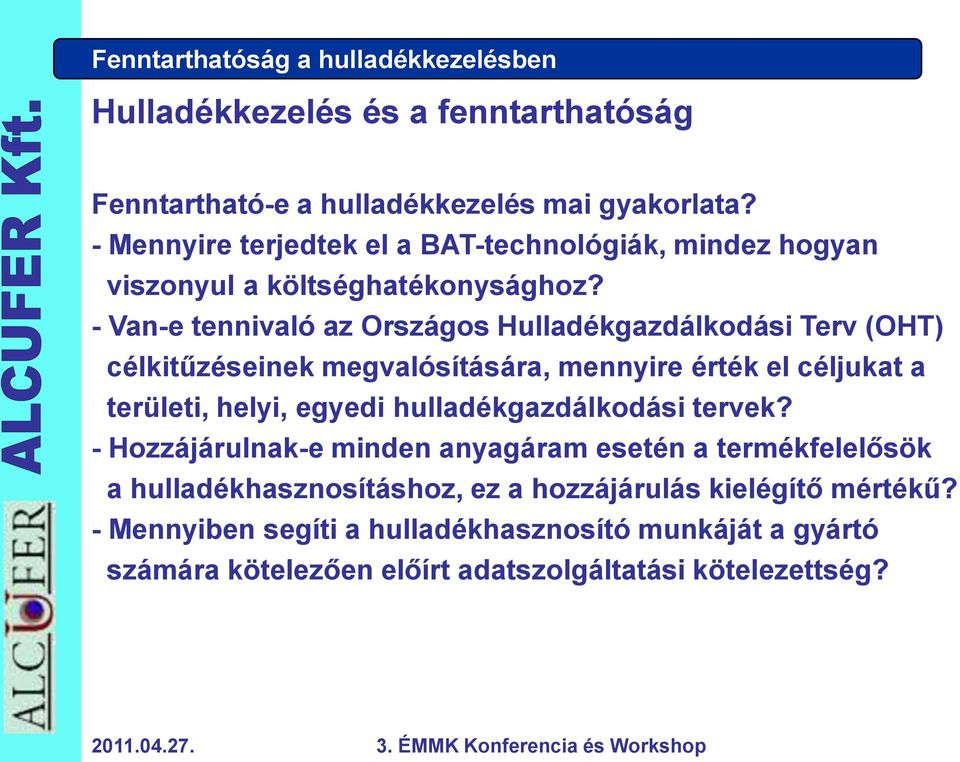 - Van-e tennivaló az Országos Hulladékgazdálkodási Terv (OHT) célkitűzéseinek megvalósítására, mennyire érték el céljukat a területi, helyi, egyedi