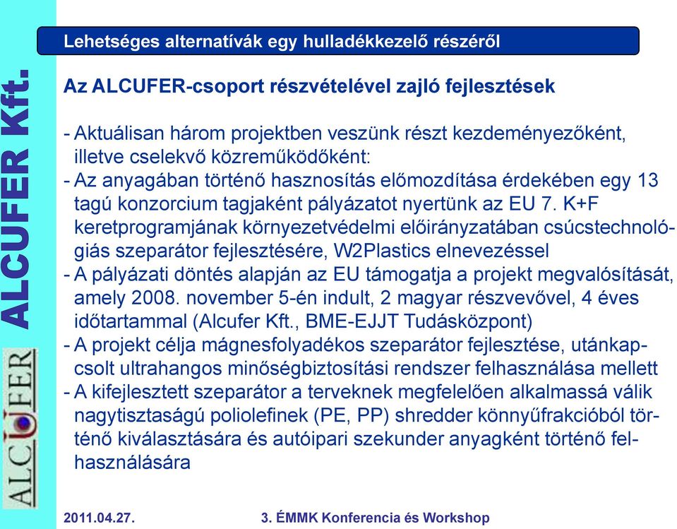 K+F keretprogramjának környezetvédelmi előirányzatában csúcstechnológiás szeparátor fejlesztésére, W2Plastics elnevezéssel - A pályázati döntés alapján az EU támogatja a projekt megvalósítását, amely