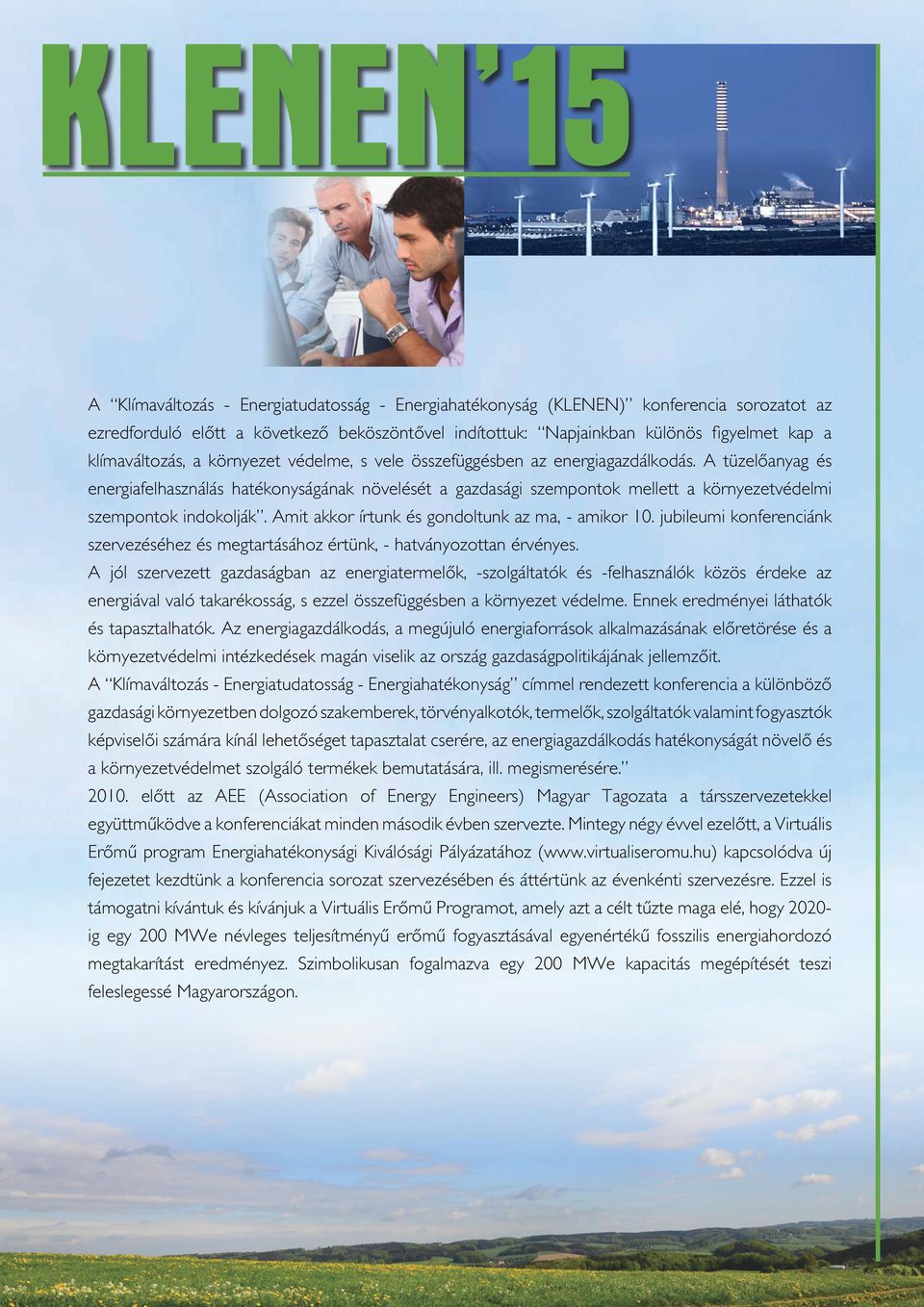 A tüzelôanyag és energiafelhasználás hatékonyságának növelését a gazdasági szempontok mellett a környezetvédelmi szempontok indokolják. Amit akkor írtunk és gondoltunk az ma, - amikor 10.