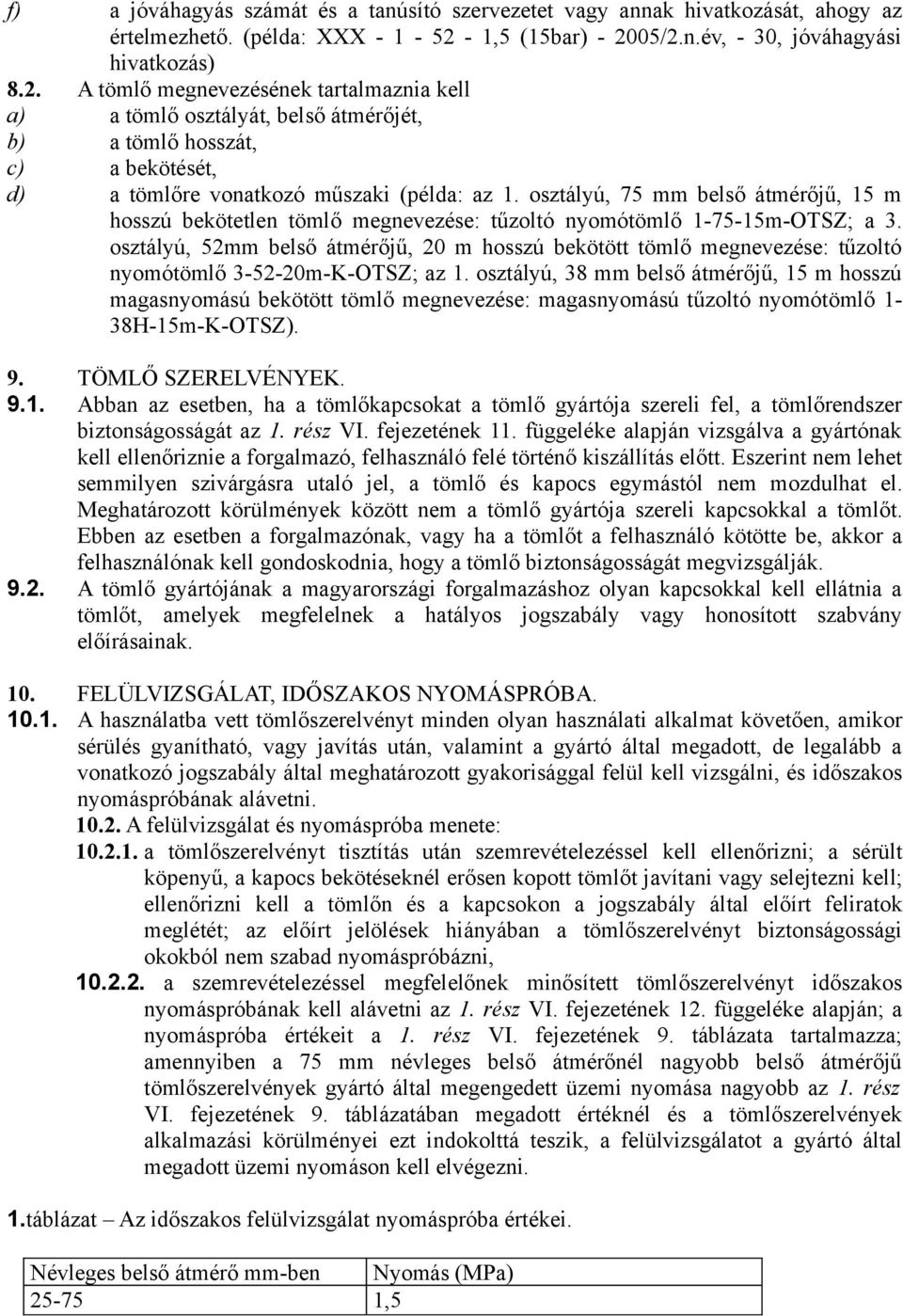 osztályú, 75 mm belső átmérőjű, 15 m hosszú bekötetlen tömlő megnevezése: tűzoltó nyomótömlő 1-75-15m-OTSZ; a 3.