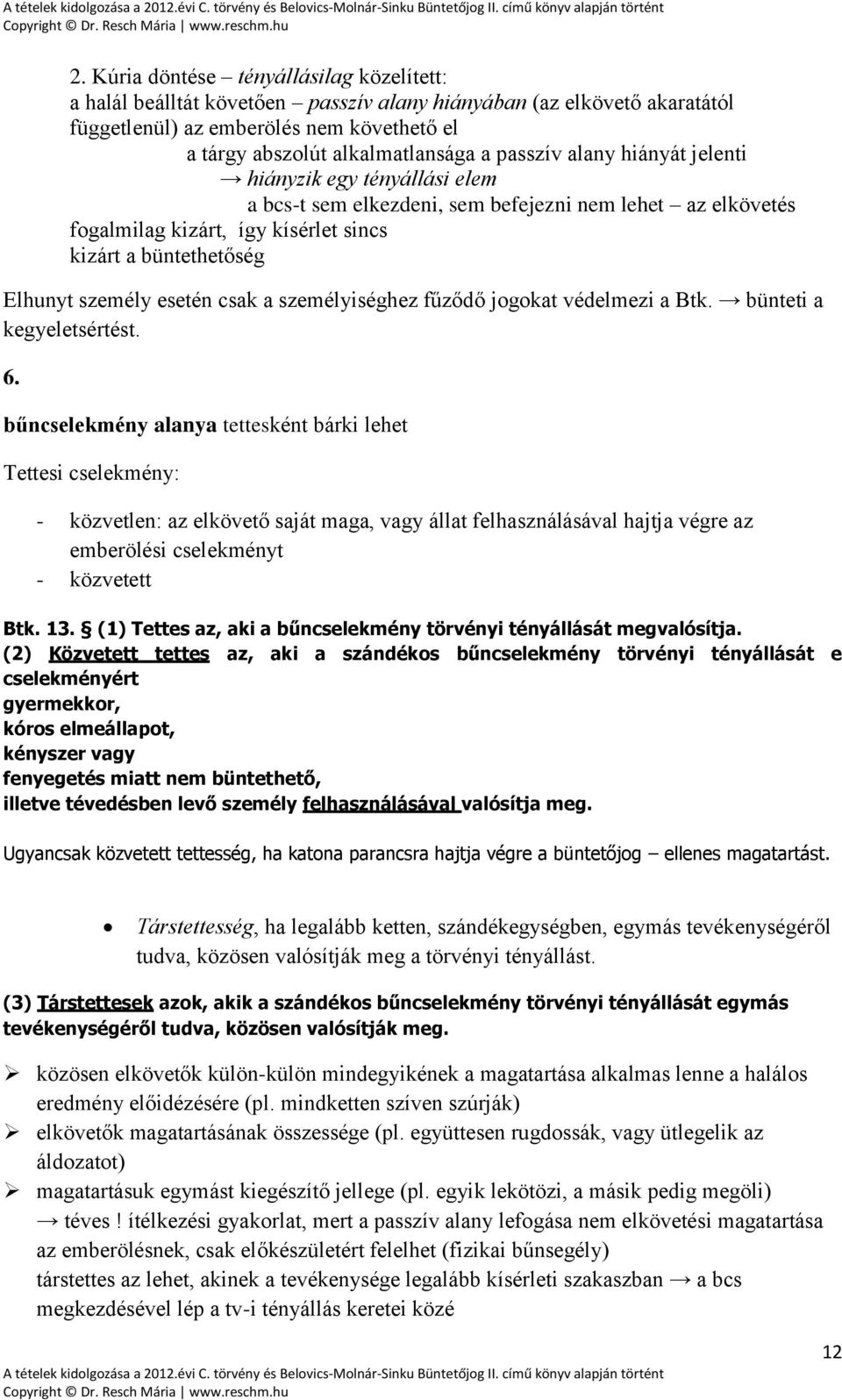 esetén csak a személyiséghez fűződő jogokat védelmezi a Btk. bünteti a kegyeletsértést. 6.