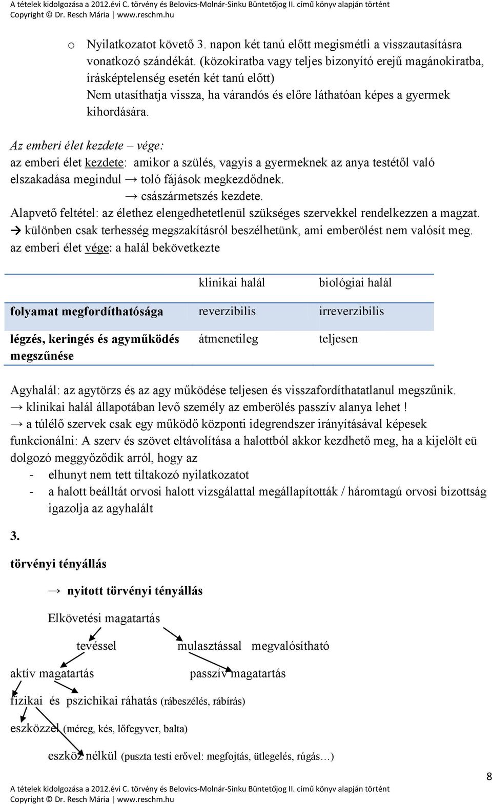 Az emberi élet kezdete vége: az emberi élet kezdete: amikor a szülés, vagyis a gyermeknek az anya testétől való elszakadása megindul toló fájások megkezdődnek. császármetszés kezdete.