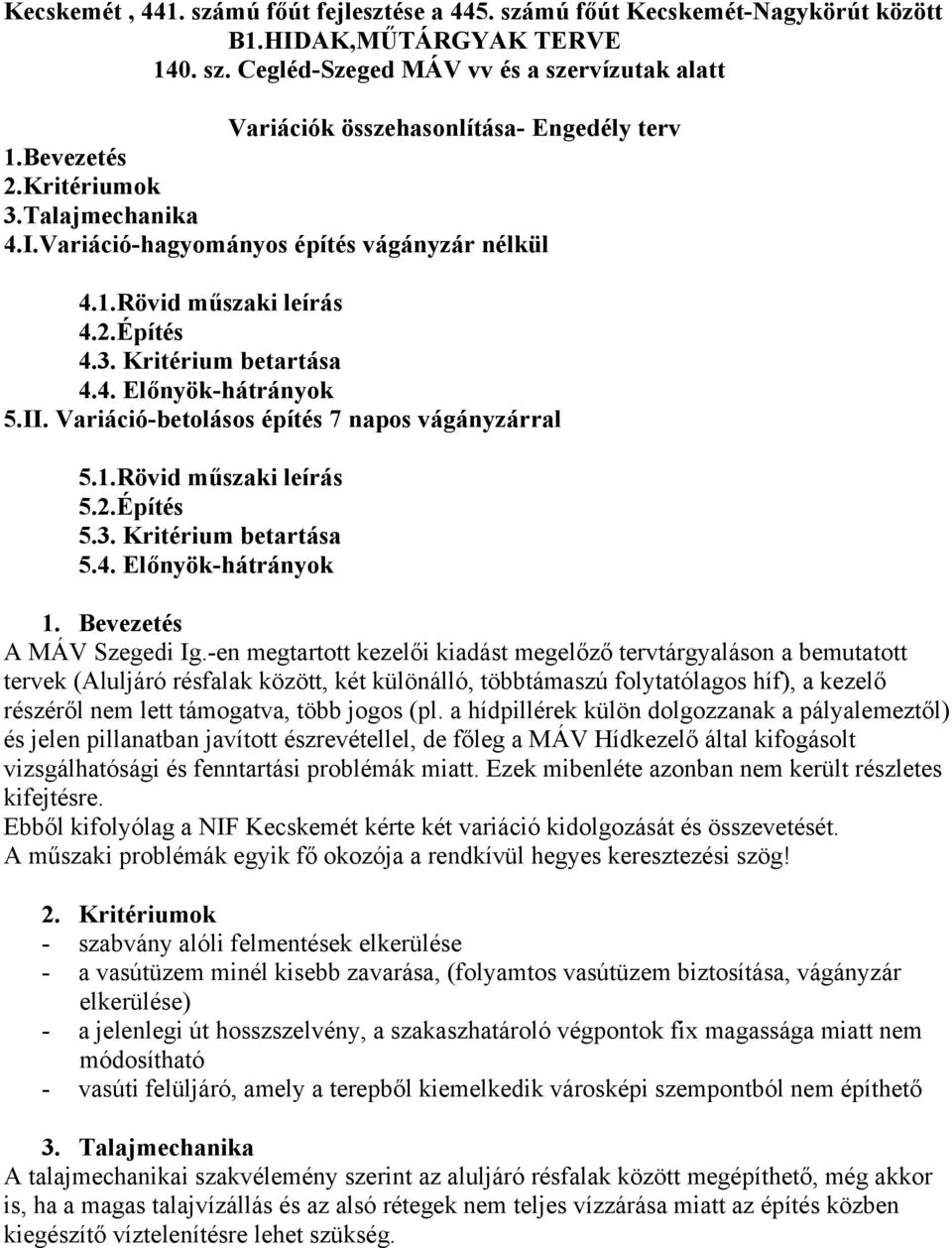 Variáció-betolásos építés 7 napos vágányzárral 5.1.Rövid műszaki leírás 5.2.Építés 5.3. Kritérium betartása 5.4. Előnyök-hátrányok 1. Bevezetés A MÁV Szegedi Ig.