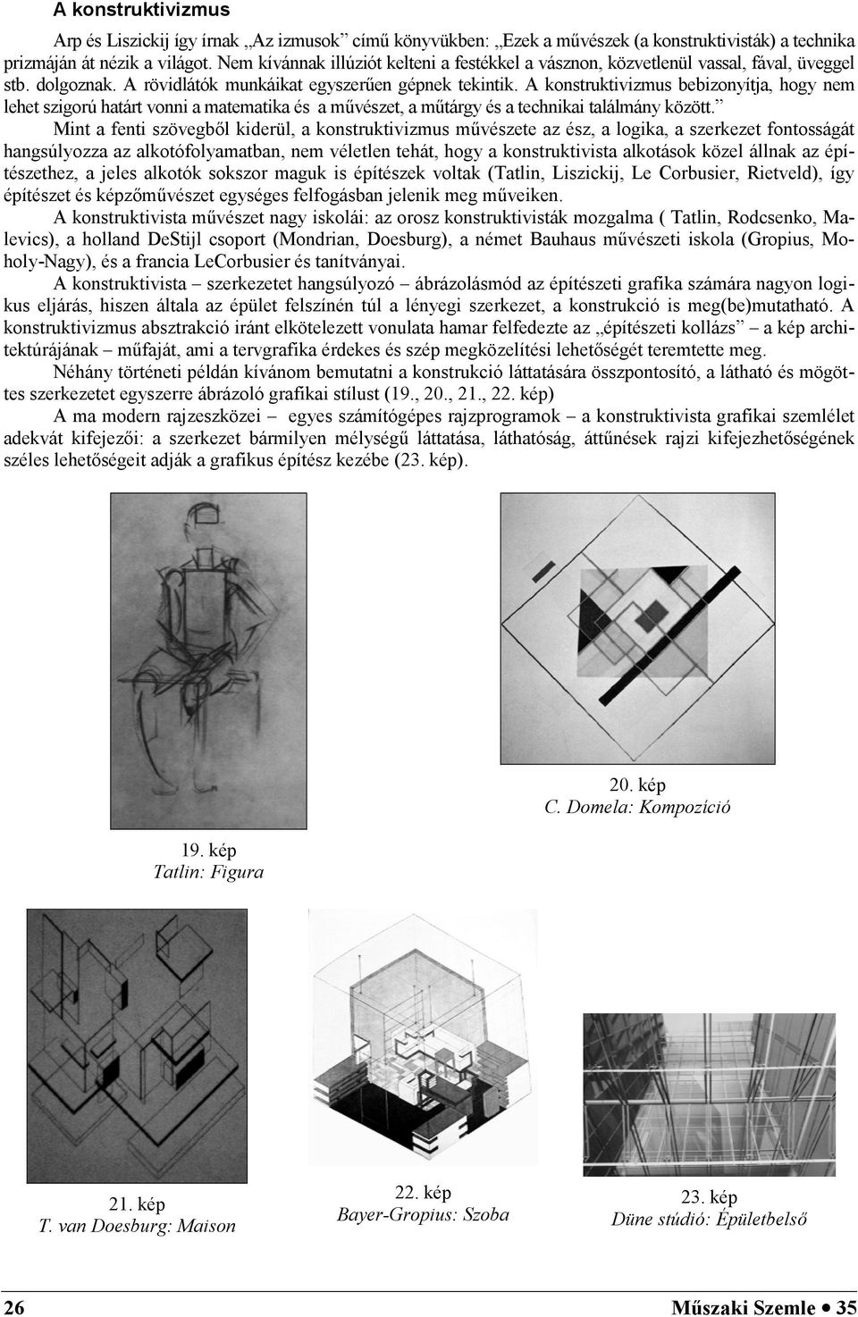 A konstruktivizmus bebizonyítja, hogy nem lehet szigorú határt vonni a matematika és a m6vészet, a m6tárgy és a technikai találmány között.