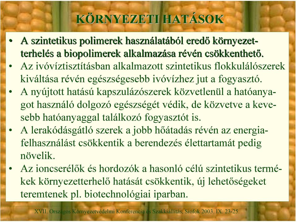 A nyújtott hatású kapszulázószerek közvetlenül a hatóanyagot használó dolgozó egészségét védik, de közvetve a kevesebb hatóanyaggal találkozó fogyasztót is.