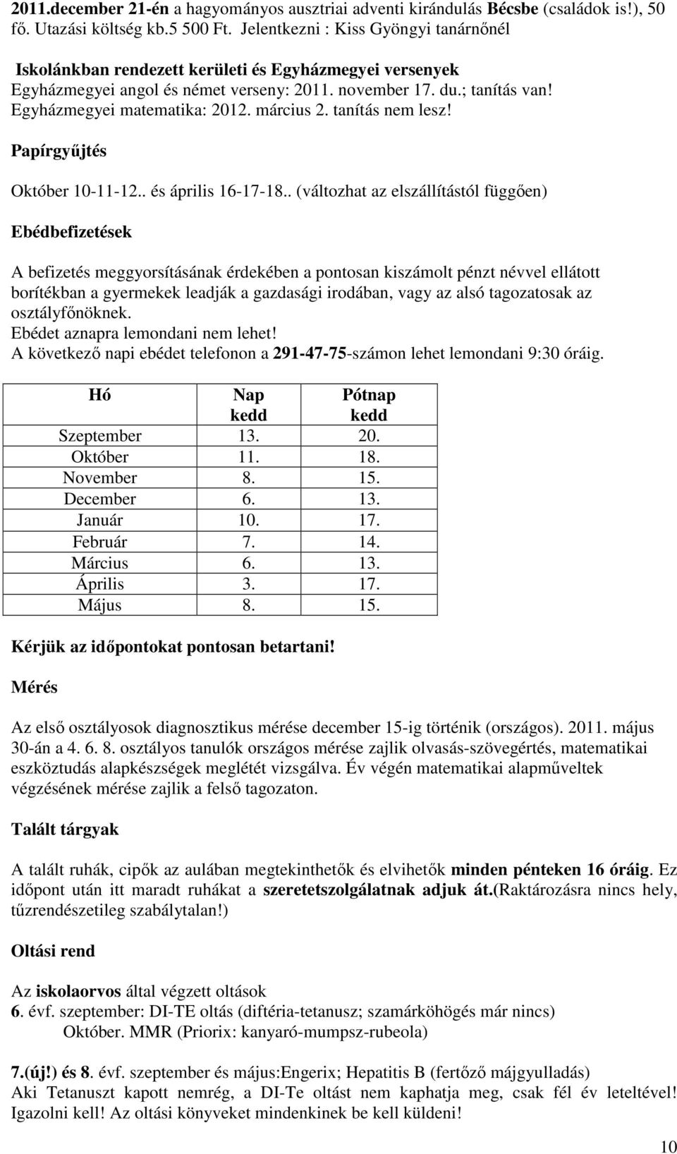 március 2. tanítás nem lesz! Papírgyűjtés Októer 10-11-12.. és április 16-17-18.