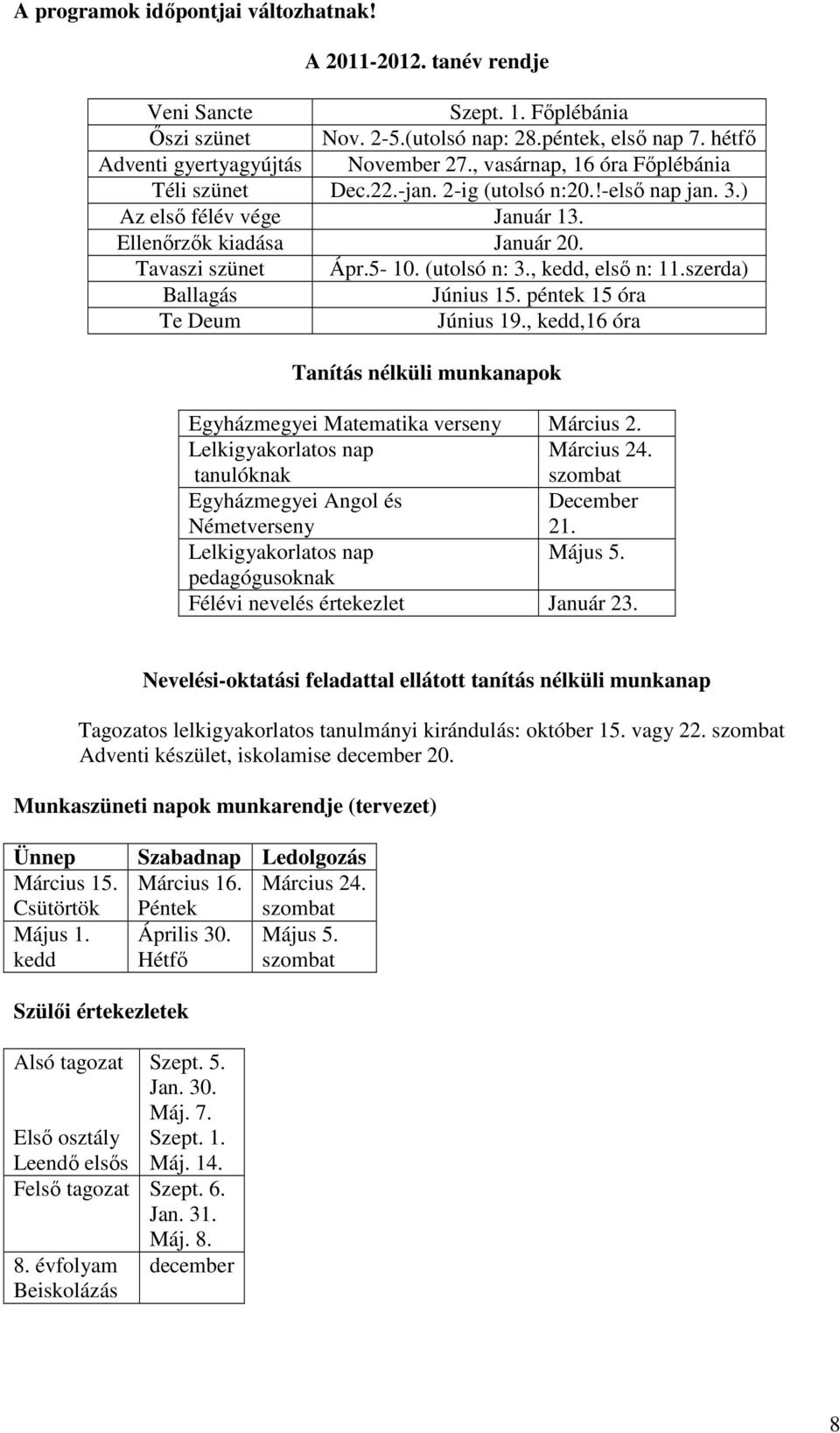 , kedd, első n: 11.szerda) Ballagás Június 15. péntek 15 óra Te Deum Június 19., kedd,16 óra Tanítás nélküli munkanapok Egyházmegyei Matematika verseny Március 2.