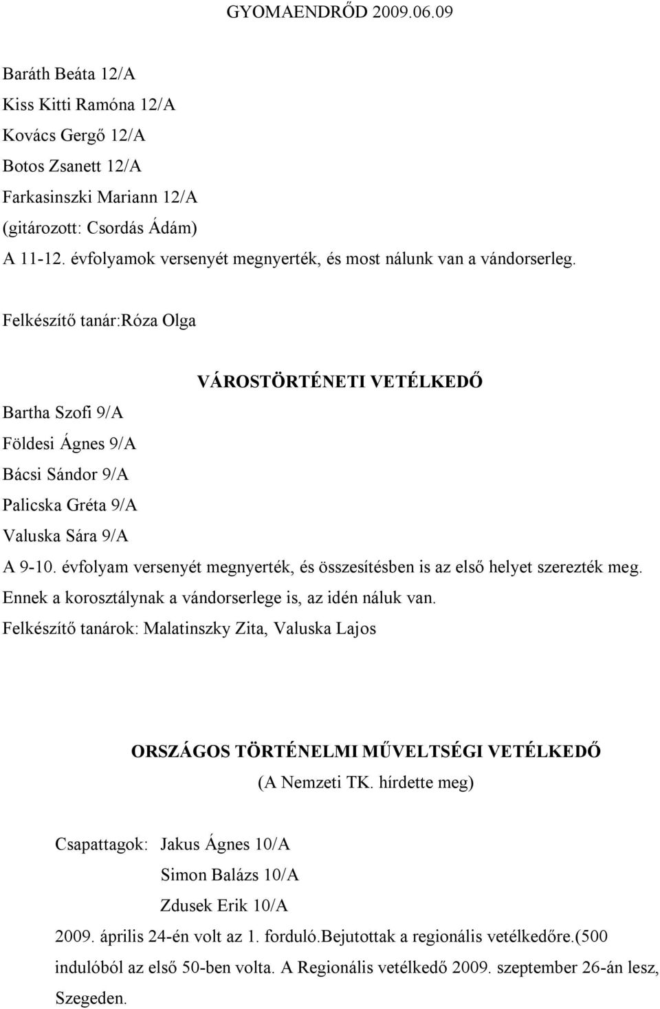 Felkészítő tanár:róza Olga VÁROSTÖRTÉNETI VETÉLKEDŐ Bartha Szofi 9/A Földesi Ágnes 9/A Bácsi Sándor 9/A Palicska Gréta 9/A Valuska Sára 9/A A 9-1.