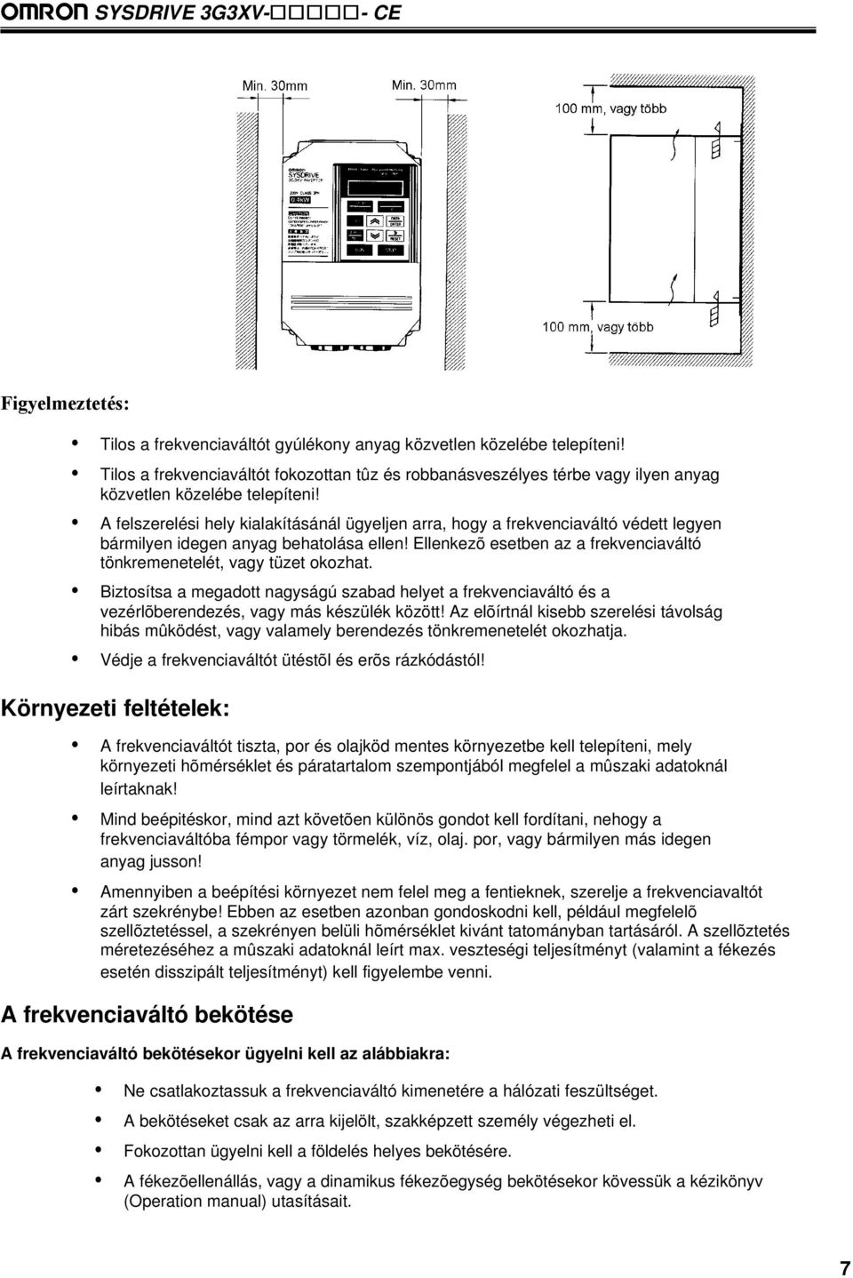A felszerelési hely kialakításánál ügyeljen arra, hogy a frekvenciaváltó védett legyen bármilyen idegen anyag behatolása ellen!