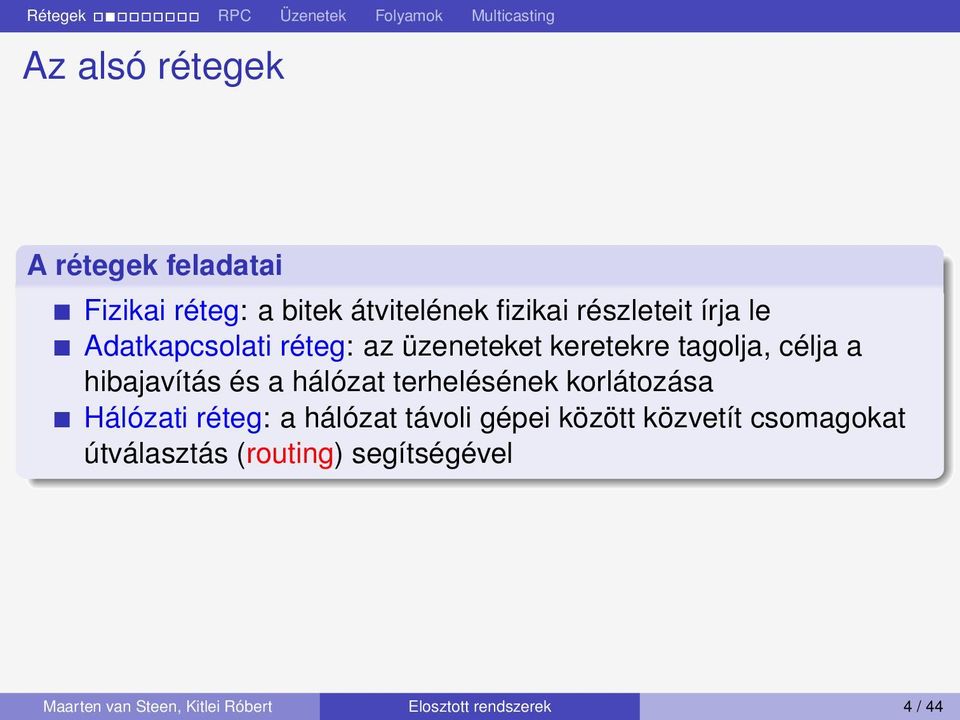 hálózat terhelésének korlátozása Hálózati réteg: a hálózat távoli gépei között közvetít