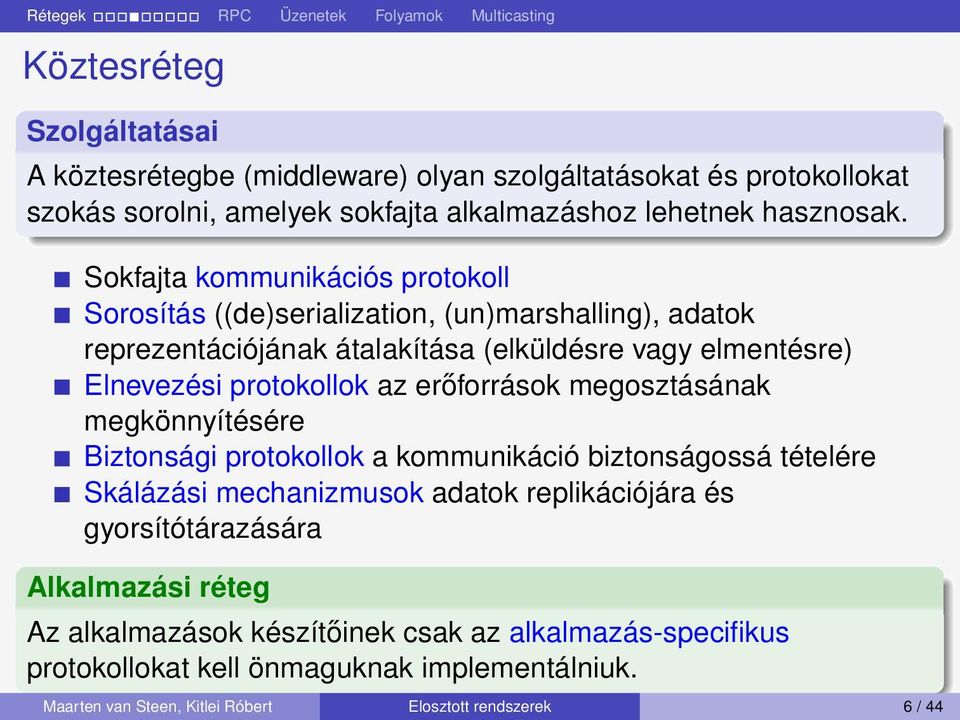 az erőforrások megosztásának megkönnyítésére Biztonsági protokollok a kommunikáció biztonságossá tételére Skálázási mechanizmusok adatok replikációjára és