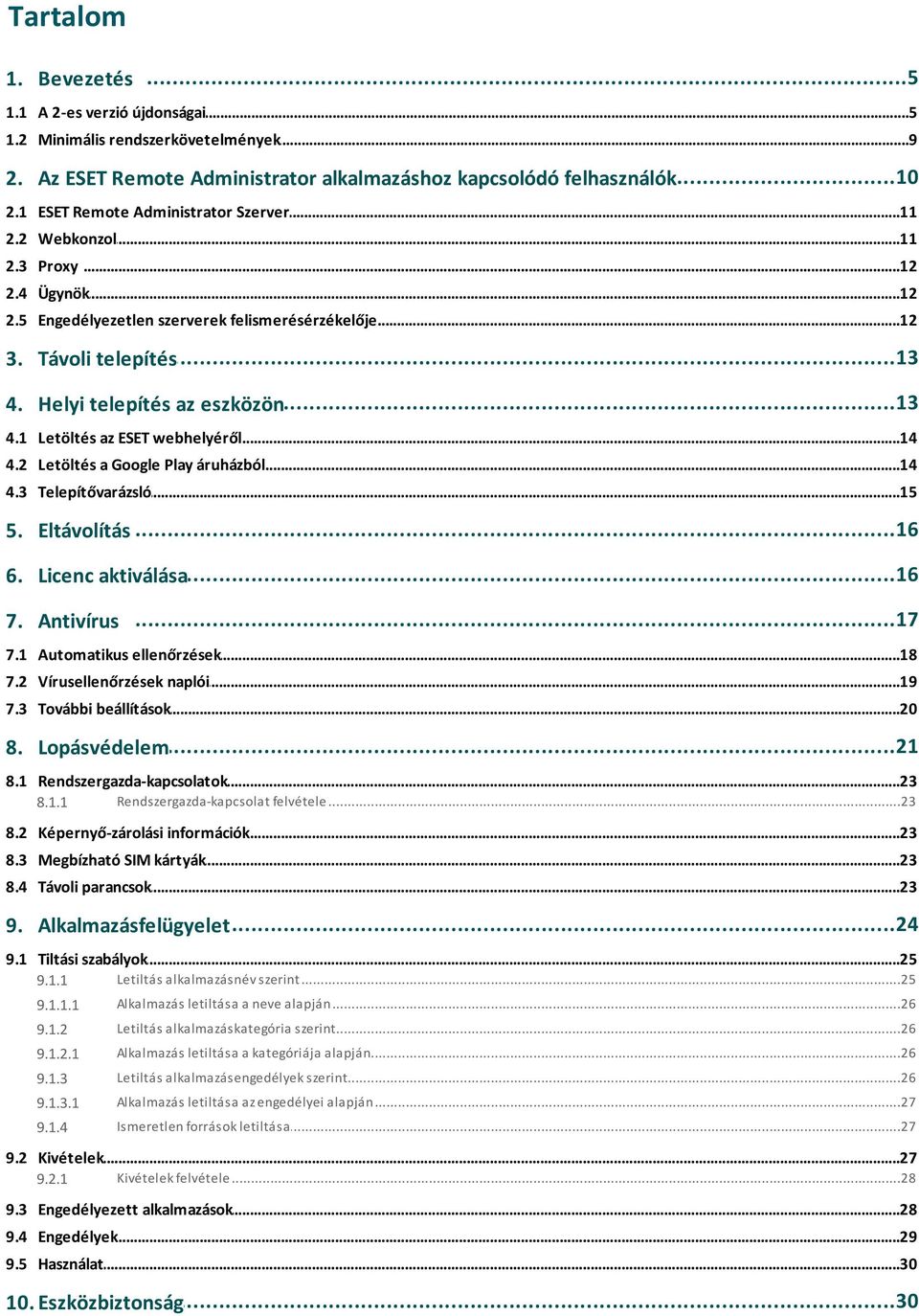 1 Letöltés...14 az ESET webhelyéről 4.2 Letöltés...14 a Google Play áruházból 4.3 Telepítővarázsló...15 5. Eltávolítás...16...16 6. Licenc aktiválása 7. Antivírus...17 7.1 Automatikus.