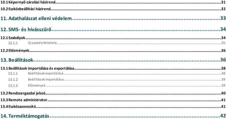 ..38 importálása és exportálása 13.1.1 Beállítások...38 exportálása 13.1.2 Beállítások...39 importálása 13.1.3 Előzmények.