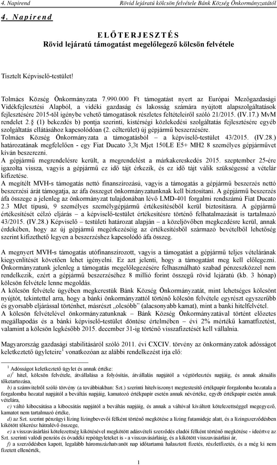 részletes feltételeiről szóló 21/2015. (IV.17.) MvM rendelet 2. (1) bekezdés b) pontja szerinti, kistérségi közlekedési szolgáltatás fejlesztésére egyéb szolgáltatás ellátásához kapcsolódóan (2.