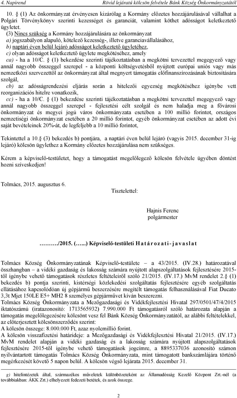 c) olyan adósságot keletkeztető ügylete megkötéséhez, amely ca) - ha a 10/C.