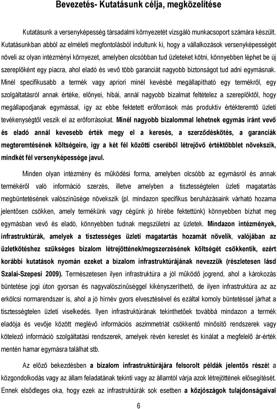 új szereplıként egy piacra, ahol eladó és vevı több garanciát nagyobb biztonságot tud adni egymásnak.