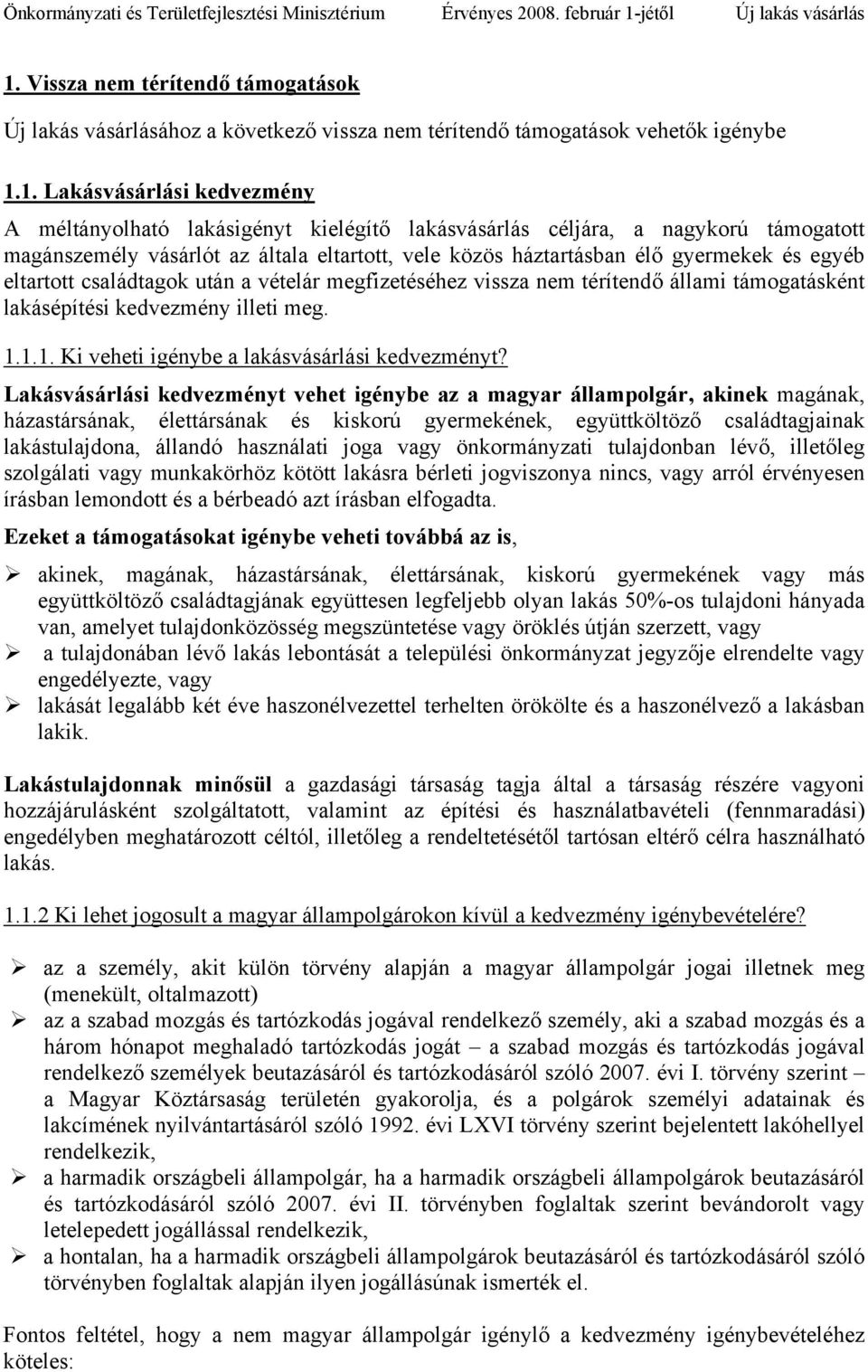 térítendő állami támogatásként lakásépítési kedvezmény illeti meg. 1.1.1. Ki veheti igénybe a lakásvásárlási kedvezményt?