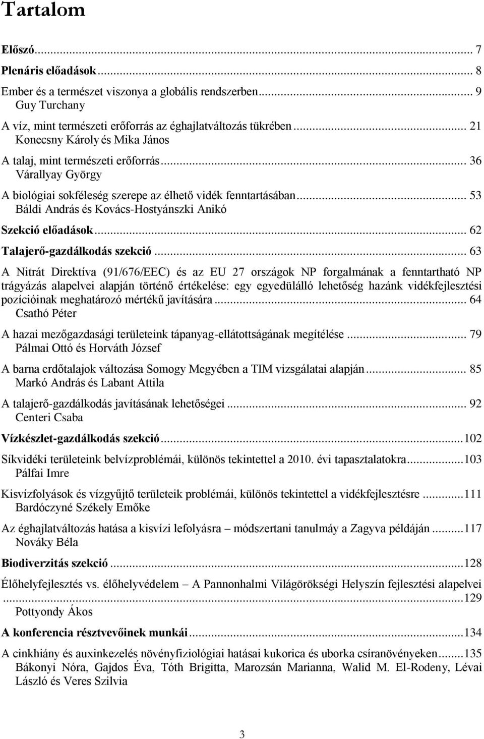 .. 53 Báldi András és Kovács-Hostyánszki Anikó Szekció előadások... 62 Talajerő-gazdálkodás szekció.