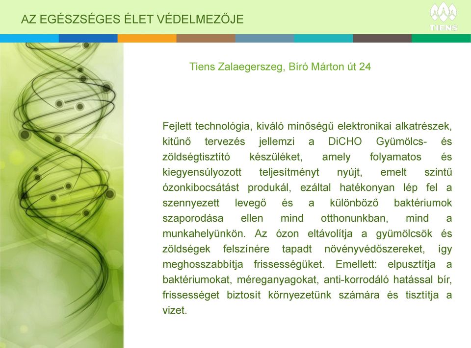 és a különböző baktériumok szaporodása ellen mind otthonunkban, mind a munkahelyünkön.