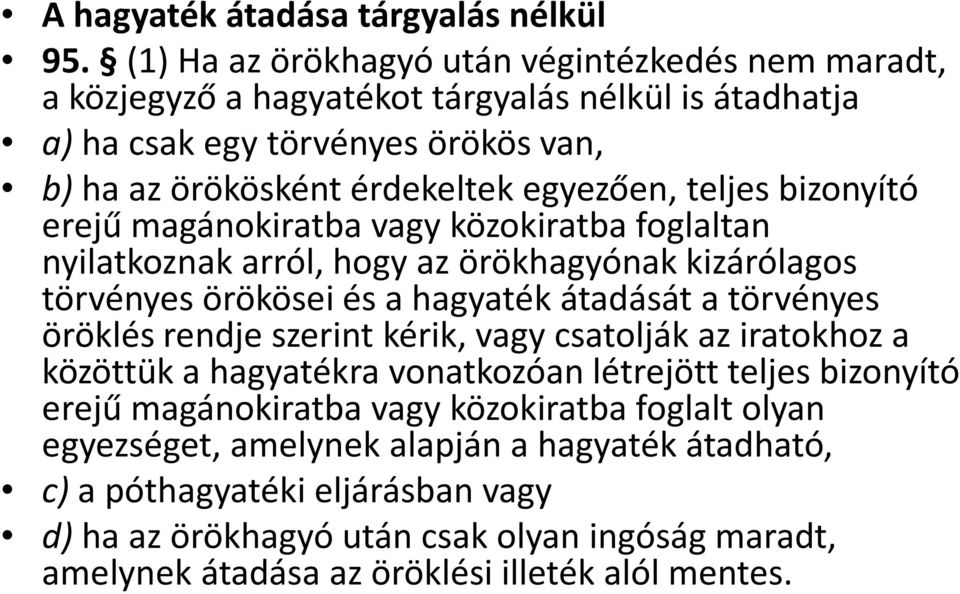 teljes bizonyító erejű magánokiratba vagy közokiratba foglaltan nyilatkoznak arról, hogy az örökhagyónak kizárólagos törvényes örökösei és a hagyaték átadását a törvényes öröklés rendje