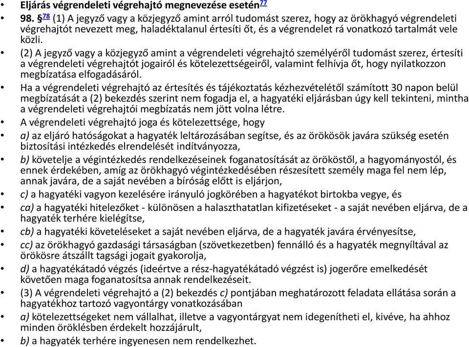 (2) A jegyző vagy a közjegyző amint a végrendeleti végrehajtó személyéről tudomást szerez, értesíti a végrendeleti végrehajtót jogairól és kötelezettségeiről, valamint felhívja őt, hogy nyilatkozzon