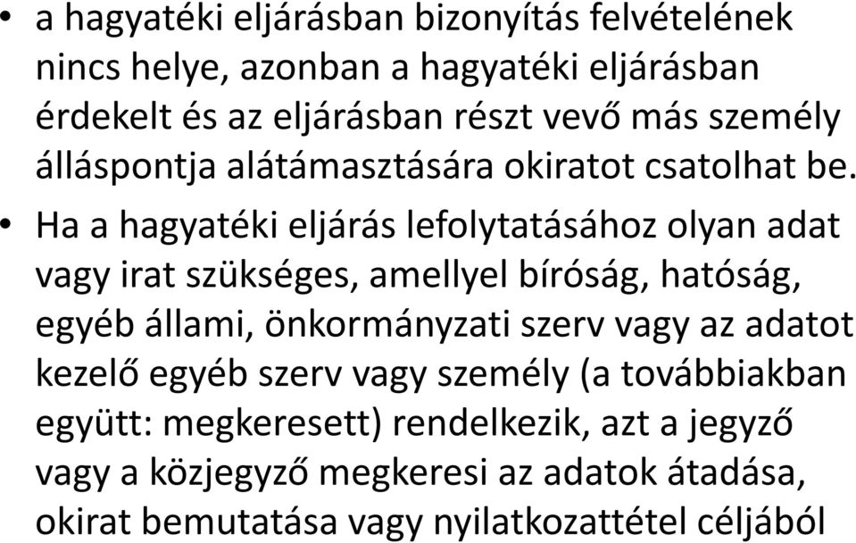 Ha a hagyatéki eljárás lefolytatásához olyan adat vagy irat szükséges, amellyel bíróság, hatóság, egyéb állami, önkormányzati szerv