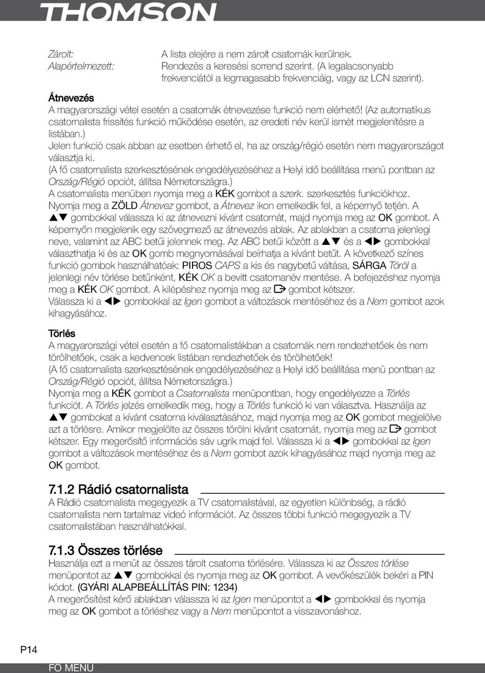 (Az automatikus csatornalista frissítés funkció működése esetén, az eredeti név kerül ismét megjelenítésre a listában.