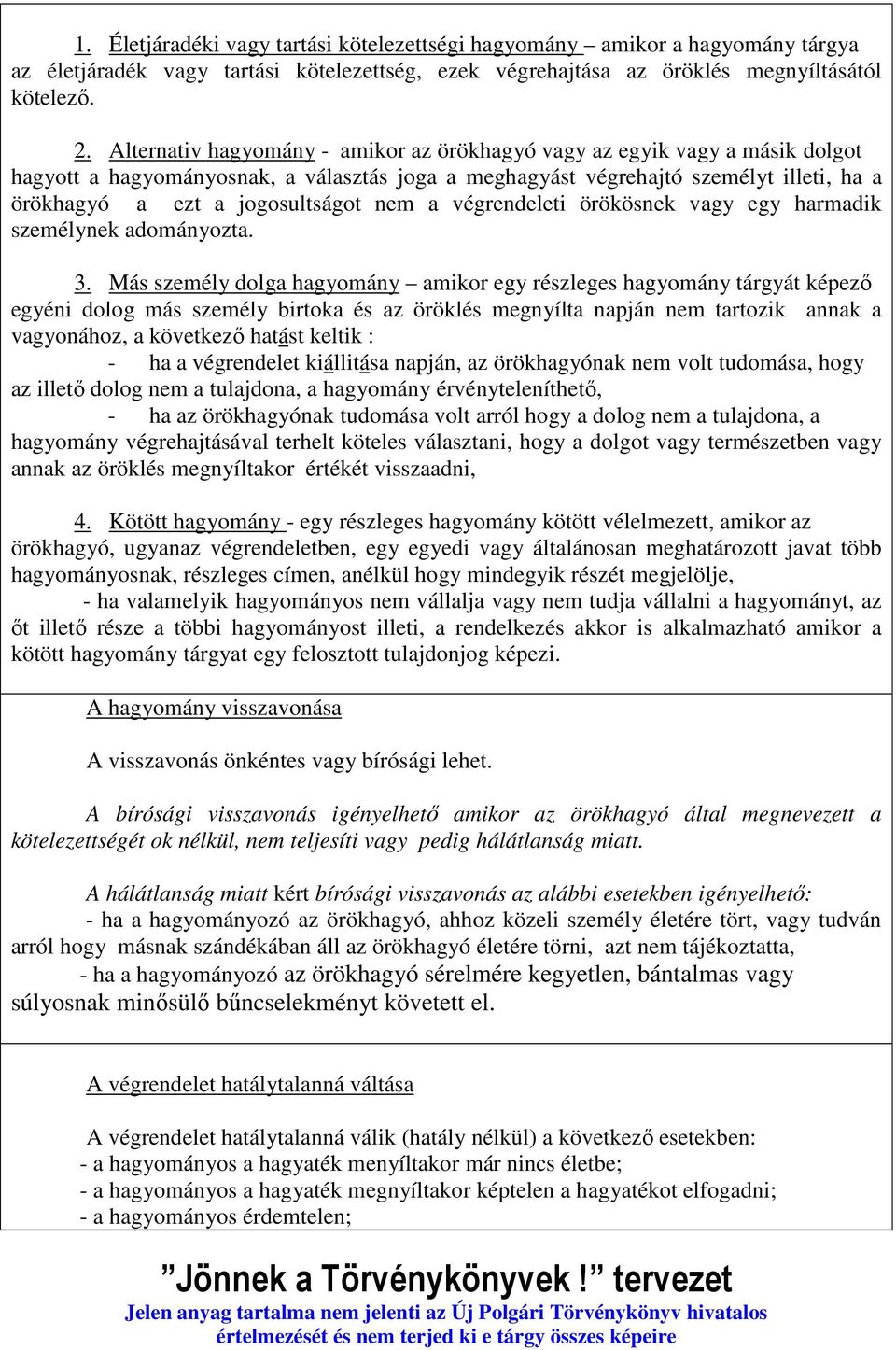 nem a végrendeleti örökösnek vagy egy harmadik személynek adományozta. 3.