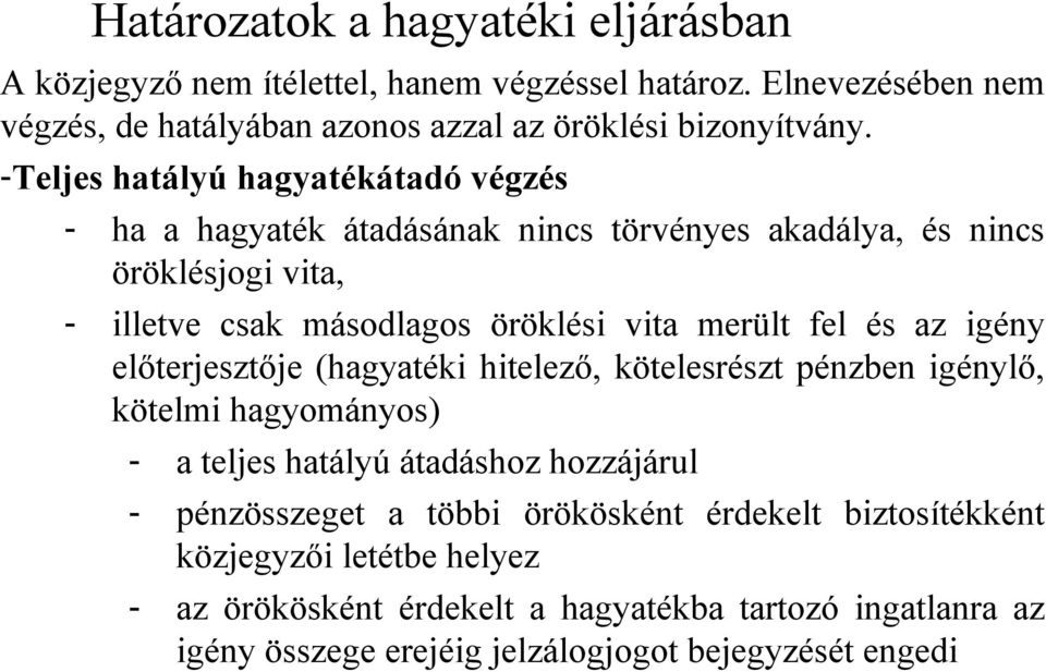 és az igény előterjesztője (hagyatéki hitelező, kötelesrészt pénzben igénylő, kötelmi hagyományos) - a teljes hatályú átadáshoz hozzájárul - pénzösszeget a többi