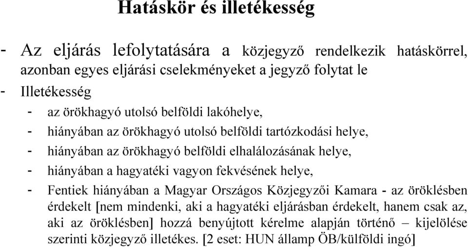 hiányában a hagyatéki vagyon fekvésének helye, - Fentiek hiányában a Magyar Országos Közjegyzői Kamara - az öröklésben érdekelt [nem mindenki, aki a hagyatéki