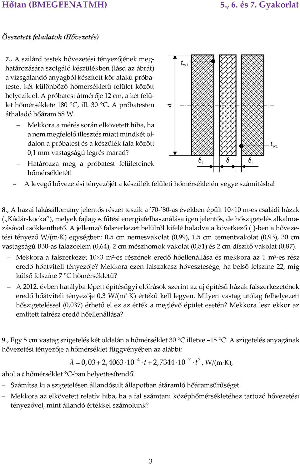 helyezik el. A próbatest átmérője 12 cm, a két felület hőmérséklete 180 C, ill. 30 C. A próbatesten áthaladó hőáram 58 W.