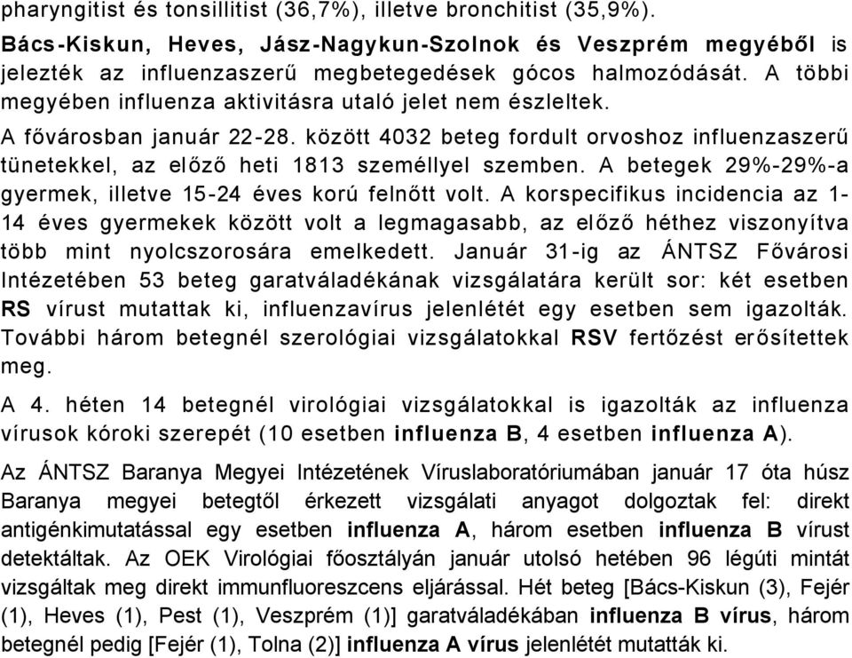 A betegek 29%-29%-a gyermek, illetve 15-24 Äves korâ felnőtt volt.