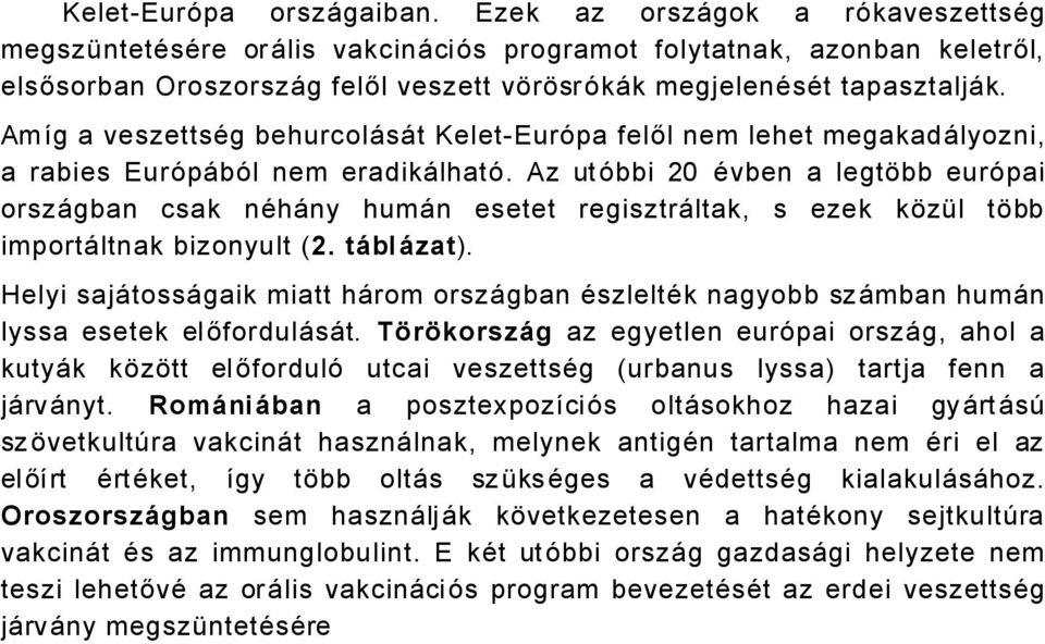 Amág a veszettsäg behurcolåsåt Kelet-EurÉpa felől nem lehet megakadålyozni, a rabies EurÉpÅbÉl nem eradikålhaté.