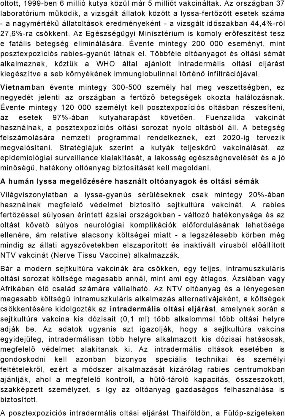 Az EgÄszsÄgÜgyi MinisztÄrium is komoly erőfeszátäst tesz e fatålis betegsäg eliminålåsåra. ãvente mintegy 200 000 esemänyt, mint posztexpozáciés rabies-gyanât låtnak el.